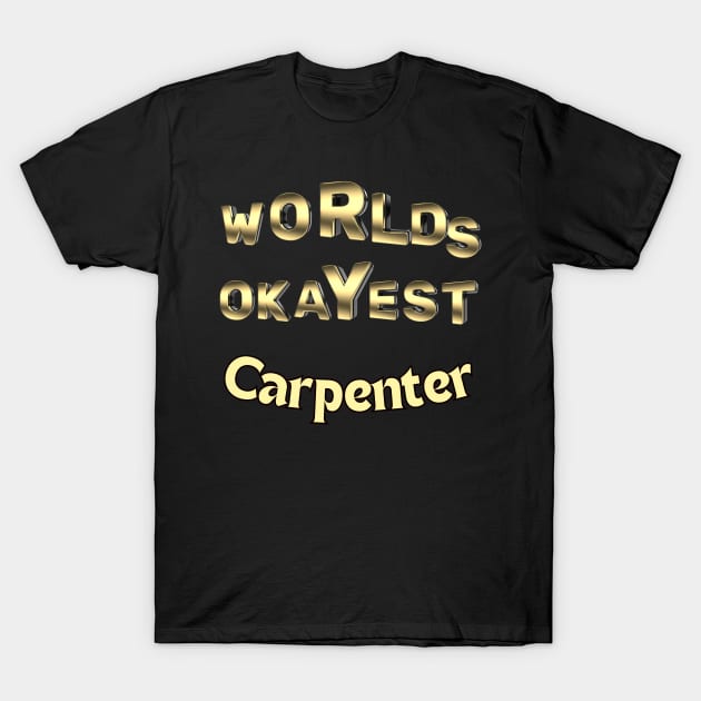 worlds okayest carpenter T-Shirt by Love My..